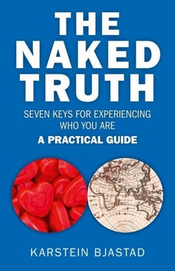 Naked Truth - Seven Keys for Experiencing Who You Are. A Practical Guide.