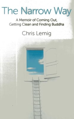 Narrow Way - A Memoir Of Coming Out, Getting Clean and Finding Buddha