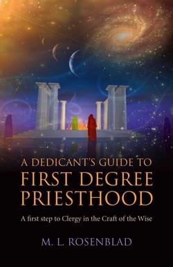 Dedicant's Guide to First Degree Priesthood - A First Step to Clergy in the Craft of the Wise