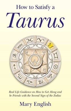 How to Satisfy a Taurus - Real Life Guidance on How to Get Along and be Friends with the Second Sign of the Zodiac