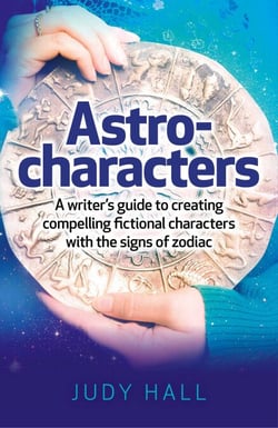 Astro-Characters - A Writer's Guide to Creating Compelling Fictional Characters With the Signs of Zodiac