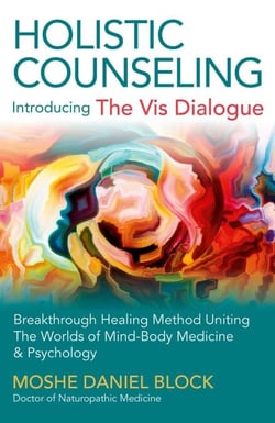 Holistic Counseling - Introducing "The Vis Dialogue" - Breakthrough Healing Method Uniting The Worlds Of Mind-Body Medicine &amp; Psychology