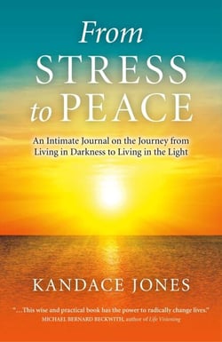 From Stress to Peace - An Intimate Journal on the Journey from Living in Darkness to Living in the Light