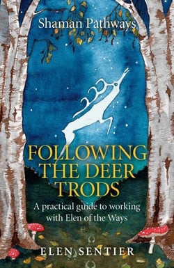 Shaman Pathways - Following the Deer Trods - A Practical Guide to Working with Elen of the Ways