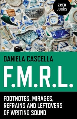 F.M.R.L. - Footnotes, Mirages, Refrains and Leftovers of Writing Sound