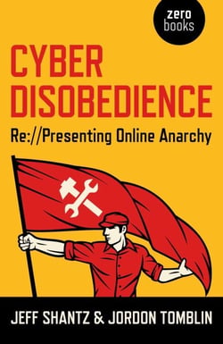 Cyber Disobedience - Re://Presenting Online Anarchy