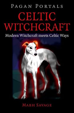 Pagan Portals - Celtic Witchcraft - Modern Witchcraft Meets Celtic Ways