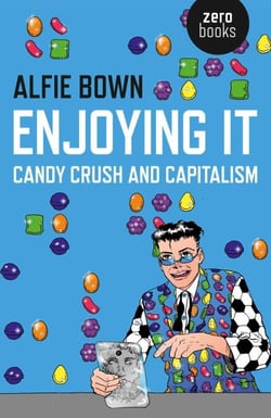 Enjoying It - Candy Crush and Capitalism