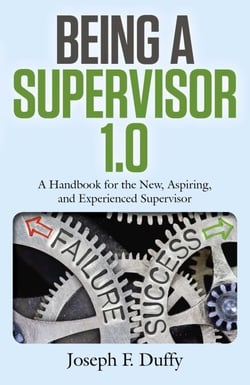 Being a Supervisor 1.0 - A Handbook For The New, Aspiring, And Experienced Supervisor
