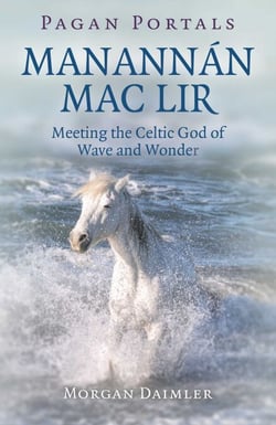 Pagan Portals - Manannán mac Lir - Meeting The Celtic God Of Wave And Wonder