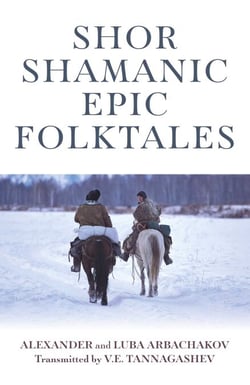 Shor Shamanic Epic Folktales - Traditional Siberian Shamanic Tales
