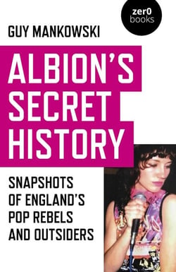Albion's Secret History - Snapshots of England's Pop Rebels and Outsiders