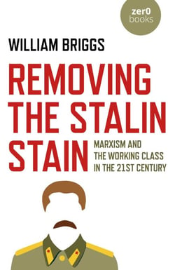 Removing the Stalin Stain - Marxism and the Working Class in the 21st Century