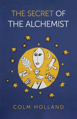 The Secret of The Alchemist - Uncovering The Secret in Paulo Coelho's Bestselling Novel 'The Alchemist'