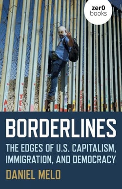 Borderlines - The Edges of US Capitalism, Immigration, And Democracy
