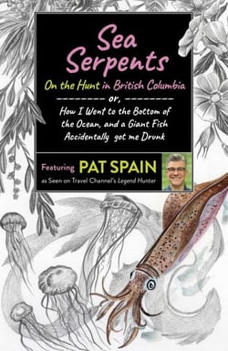 Sea Serpents: On the Hunt in British Columbia - or, How I Went to the Bottom of the Ocean, and a Giant Fish Accidentally got me Drunk