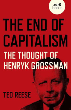 End of Capitalism - The Thought of Henryk Grossman