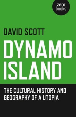 Dynamo Island - The Cultural History and Geography of a Utopia