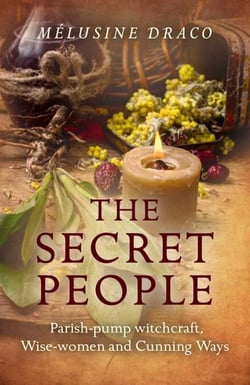 The Secret People - Parish-Pump Witchcraft, Wise-Women and Cunning Ways