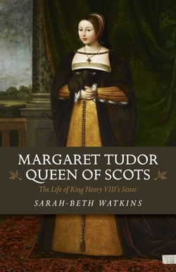 Margaret Tudor, Queen of Scots - The Life of King Henry VIII's Sister
