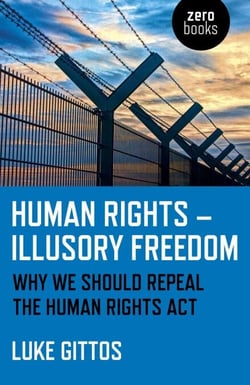 Human Rights - Illusory Freedom - Why We Should Repeal the Human Rights Act