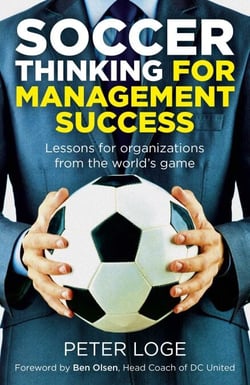 Soccer Thinking for Management Success - Lessons for Organizations from the World's Game