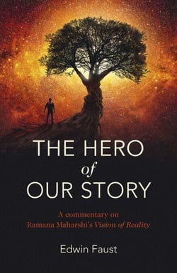 The Hero of Our Story - A Commentary on Ramana Maharshi's "Vision of Reality"