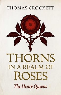 Thorns in a Realm of Roses - The Henry Queens