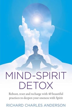 Mind-Spirit Detox - Reboot, Reset And Recharge With 40 Beautiful Practices To Deepen Your Oneness With Spirit