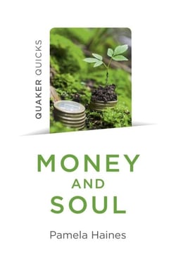 Quaker Quicks - Money and Soul - Quaker Faith And Practice And The Economy
