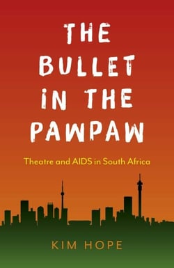 The Bullet in the Pawpaw - Theatre and AIDS in South Africa