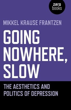 Going Nowhere, Slow - The Aesthetics and Politics of Depression