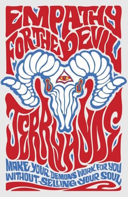 Empathy for the Devil - Make Your Demons Work for You. Without Selling Your Soul.