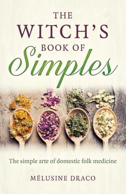 The Witch's Book of Simples - The Simple Arte of Domestic Folk Medicine