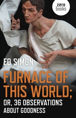 Furnace of this World - Or, 36 Observations About Goodness