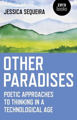 Other Paradises - Poetic Approaches to Thinking in a Technological Age