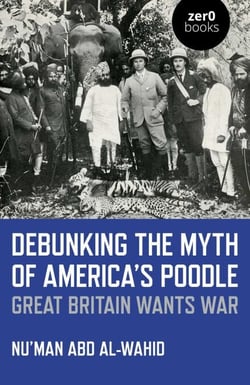 Debunking the Myth of America's Poodle - Great Britain Wants War