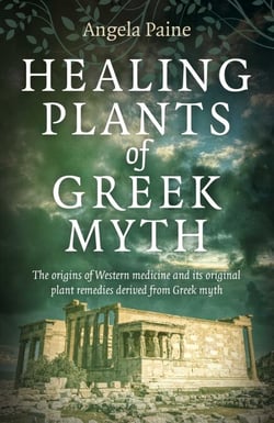 Healing Plants of Greek Myth - The Origins of Western Medicine and Its Original Plant Remedies Derived from Greek Myth