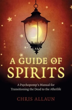 A Guide of Spirits - A Psychopomp's Manual For Transitioning The Dead To The Afterlife