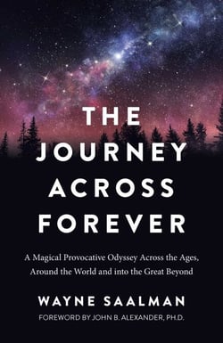 The Journey Across Forever - A Magical Provocative Odyssey Across the Ages, Around the World &amp; into the Great Beyond