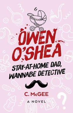 Owen O'Shea - Stay-At-Home Dad, Wannabe Detective: A Novel