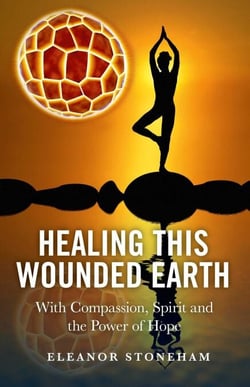 Healing This Wounded Earth - With Compassion, Spirit and the Power of Hope