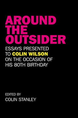 Around the Outsider - Essays Presented to Colin Wilson on the Occasion of his 80th Birthday
