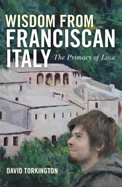 Wisdom From Franciscan Italy - The Primacy of Love