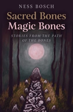 Sacred Bones, Magic Bones - Stories from the Path of the Bones