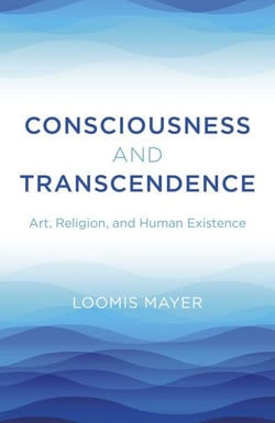 Consciousness and Transcendence - Art, Religion, and Human Existence