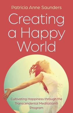 Creating a Happy World - Cultivating Happiness through the Transcendental Meditation® Program