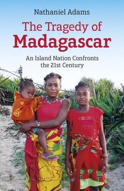 Tragedy of Madagascar - An Island Nation Confronts the 21st Century