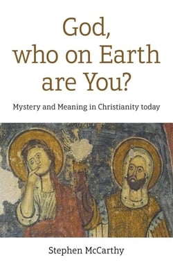 God, Who On Earth Are You? - Mystery and Meaning in Christianity Today