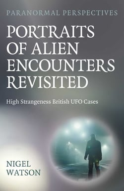 Paranormal Perspectives: Portraits of Alien Encounters Revisited - High Strangeness British UFO Cases